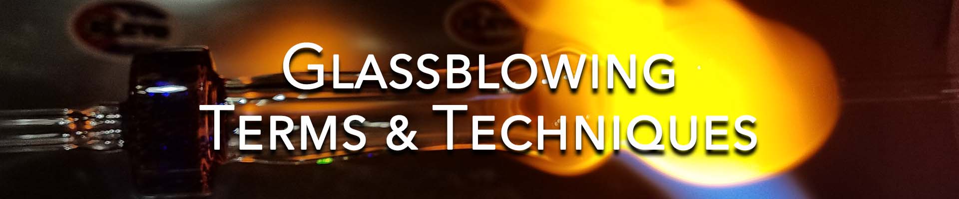 Glassblowing Terms and Techniques